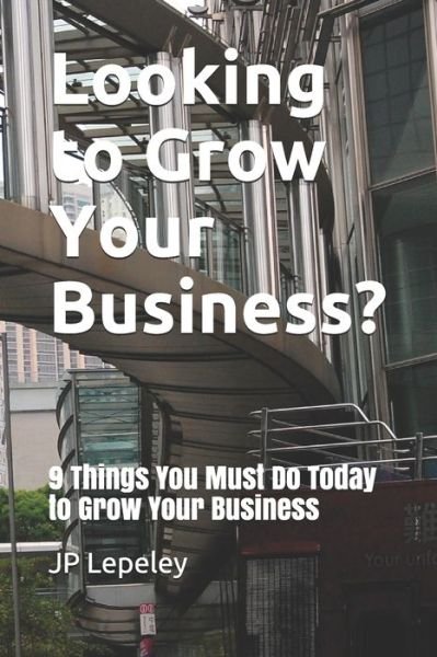 Cover for Jp Lepeley · Looking to Grow Your Business? (Taschenbuch) (2020)