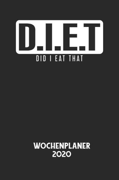 Cover for Wochenplaner 2020 · D.I.E.T DID I EAT THAT - Wochenplaner 2020 (Paperback Bog) (2020)
