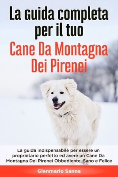 Cover for Gianmario Sanna · La Guida Completa per Il Tuo Cane Da Montagna Dei Pirenei (Paperback Book) (2020)