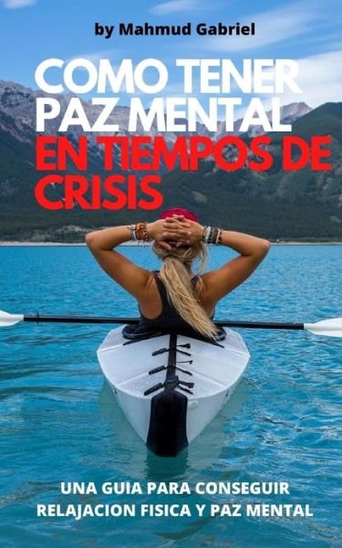 Cover for Mahmud Gabriel · Como tener paz mental en tiempos de crisis (Paperback Book) (2020)