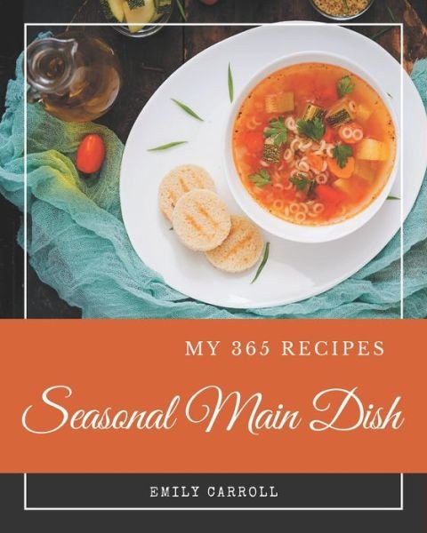 Cover for Emily Carroll · My 365 Seasonal Main Dish Recipes (Pocketbok) (2020)
