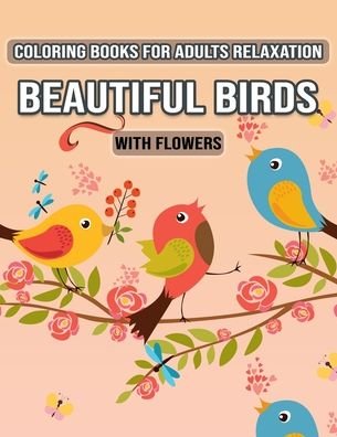 Cover for Adults Coloring Foundation · Coloring Books for Adults Relaxation Beautiful Birds with Flowers (Taschenbuch) (2020)