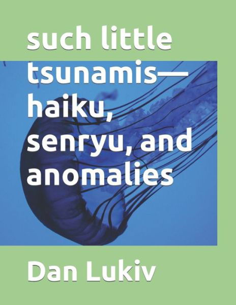 Cover for Dan Lukiv · Such Little Tsunamis-haiku, Senryu, and Anomalies (Paperback Book) (2021)