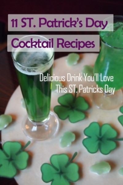 11 ST Patrick's Day Cocktail Recipes - Lillian Fairley - Książki - Independently Published - 9798712928156 - 24 lutego 2021