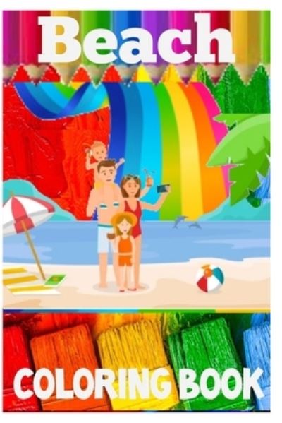 Beach Coloring Book - Beach - Kirjat - Independently Published - 9798730326156 - maanantai 29. maaliskuuta 2021