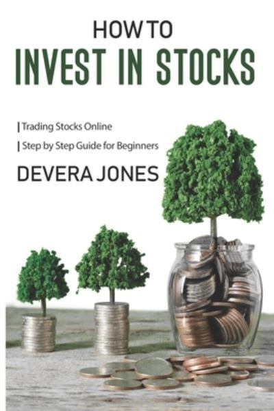 Cover for Devera Jones · How to Invest in Stock: Trading Stocks Online - Step by Step Guide for Beginners (Pocketbok) (2021)