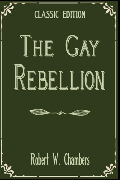 Cover for Robert W Chambers · The Gay Rebellion (Paperback Book) (2021)