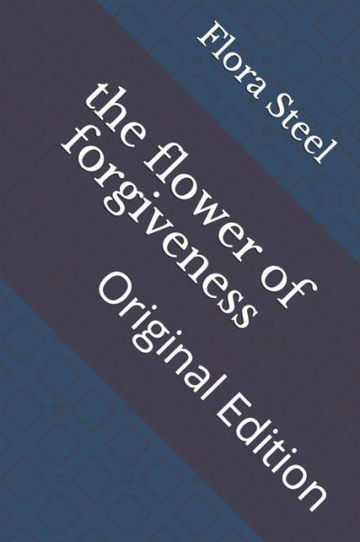 The flower of forgiveness - Flora Annie Steel - Books - Independently Published - 9798740792156 - April 19, 2021