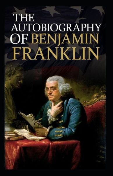 Cover for Benjamin Franklin · The Autobiography of Benjamin Franklin by Benjamin Franklin illustrated Edition (Paperback Bog) (2021)