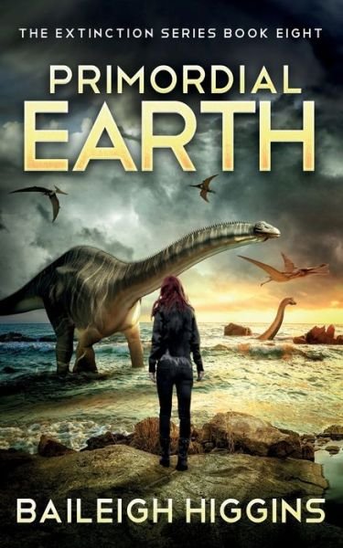 Cover for Baileigh Higgins · Primordial Earth: Book 8 - The Extinction Series - A Prehistoric, Post-Apocalyptic, Sci-Fi Thriller (Paperback Bog) (2021)