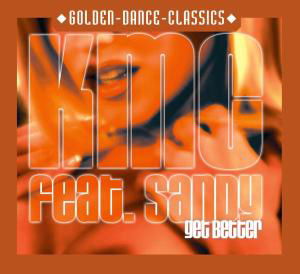Get Better - Kmc Feat. Sandy - Musikk - GOLDEN DANCE CLASSICS - 0090204921157 - 26. juli 2004
