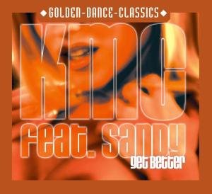 Get Better - Kmc Feat. Sandy - Musik - GOLDEN DANCE CLASSICS - 0090204921157 - maanantai 26. heinäkuuta 2004