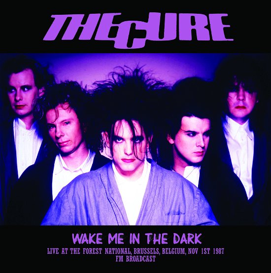 Wake Me In The Dark: Live At The Forest National. Brussels. Belgium. Nov 1st 1987 Fm Broadcast - The Cure - Musik - MIND CONTROL - 0637913943157 - 4. august 2023