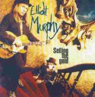 Selling the Gold - Elliott Murphy - Muzyka - BLUE ROSE - 4013971301157 - 10 lipca 2006