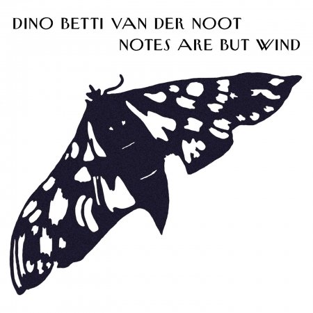 Cover for Dino Betti Van Der Noot · Notes Are but Wind (CD) [Digipak] (2015)
