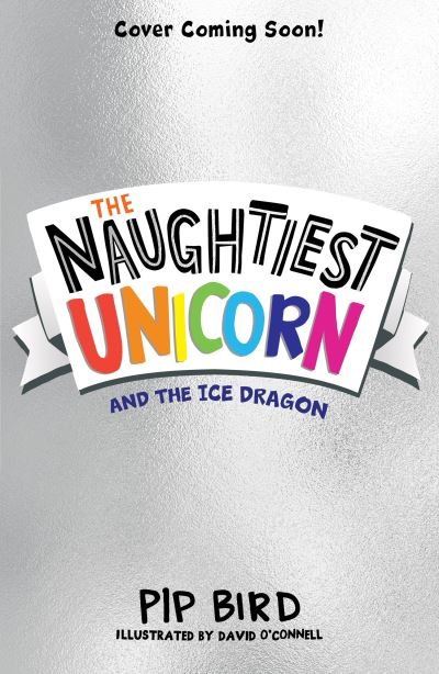 Cover for Pip Bird · The Naughtiest Unicorn and the Ice Dragon - The Naughtiest Unicorn series (Taschenbuch) (2023)