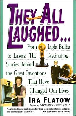 Cover for Ira Flatow · They All Laughed... from Light Bulbs to Lasers: the Fascinating Stories Behind the Great Inventions That Have Changed Our Lives (Paperback Book) [Reprint edition] (1993)