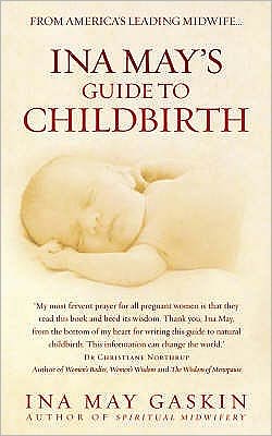 Ina May's Guide to Childbirth - Ina May Gaskin - Bøger - Ebury Publishing - 9780091924157 - 7. august 2008