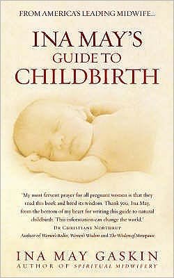 Ina May's Guide to Childbirth - Ina May Gaskin - Livros - Ebury Publishing - 9780091924157 - 7 de agosto de 2008