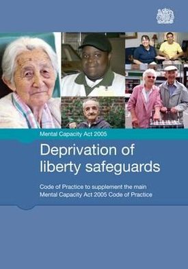 Deprivation of liberty safeguards: code of practice to supplement the main Mental Capacity Act 2005 code of practice - Great Britain: Ministry of Justice - Books - TSO - 9780113228157 - August 26, 2008