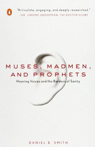 Cover for Daniel B. Smith · Muses, Madmen, and Prophets: Hearing Voices and the Borders of Sanity (Paperback Book) [Reprint edition] (2008)