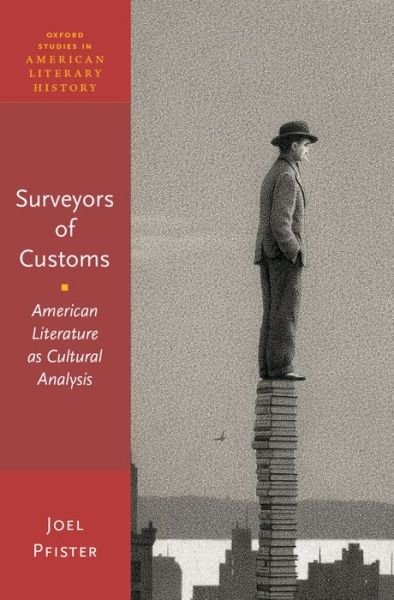 Cover for Pfister, Joel (Olin Professor of English, Olin Professor of English, Wesleyan University) · Surveyors of Custom: American Literature as Cultural Analysis - Oxford Studies in American Literary History (Hardcover Book) (2016)