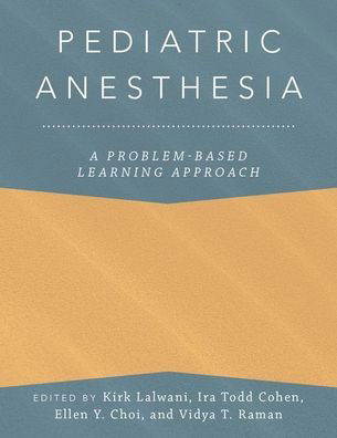 Pediatric Anesthesia: A Problem-Based Learning Approach - Anaesthesiology: A Problem-Based Learning Approach -  - Bøger - Oxford University Press Inc - 9780190685157 - 21. december 2018