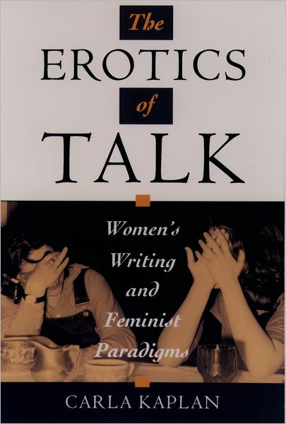 Cover for Kaplan, Carla (Assistant Professor of English, Assistant Professor of English, Yale University) · The Erotics of Talk: Women's Writing and Feminist Paradigms (Paperback Book) (1997)