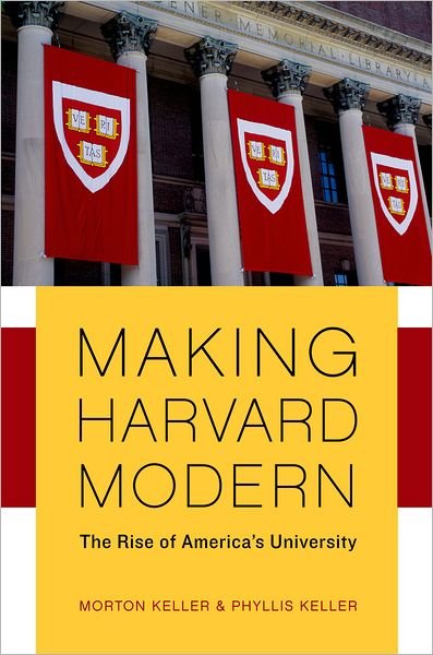 Making Harvard Modern: The Rise of America's University - Keller, Morton (, Spector Professor of History, Emeritus, Brandeis University) - Libros - Oxford University Press Inc - 9780195325157 - 6 de septiembre de 2007