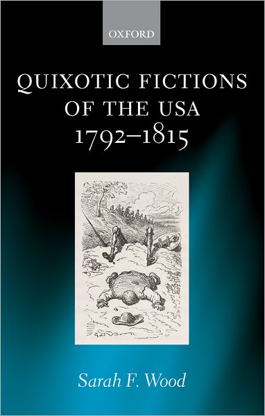 Quixotic Fictions of the USA 1792-1815 - Wood, Sarah F. (, Lecturer in American Studies at the University of Sussex) - Livres - Oxford University Press - 9780199273157 - 3 novembre 2005