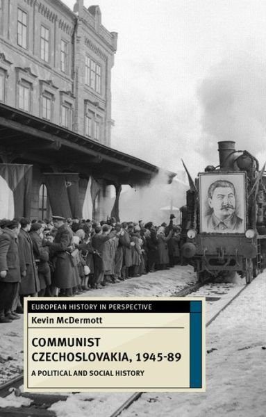 Cover for McDermott, Kevin (Sheffield Hallam University, Sheffield) · Communist Czechoslovakia, 1945-89: A Political and Social History - European History in Perspective (Paperback Bog) [1st ed. 2015 edition] (2015)