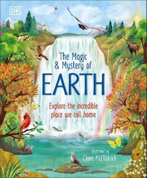 Cover for Dk · The Magic and Mystery of Earth: Explore the Incredible Place We Call Home - The Magic and Mystery of the Natural World (Innbunden bok) (2026)