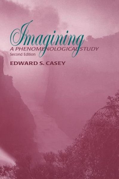 Cover for Edward S. Casey · Imagining: A Phenomenological Study - Studies in Continental Thought (Paperback Bog) [Second edition] (2000)