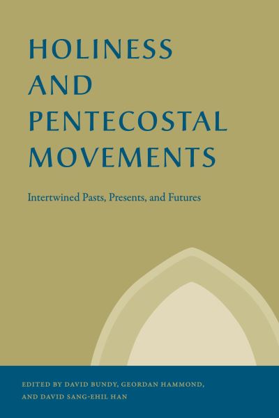 Cover for David Bundy · Holiness and Pentecostal Movements: Intertwined Pasts, Presents, and Futures - Studies in the Holiness and Pentecostal Movements (Hardcover Book) (2022)