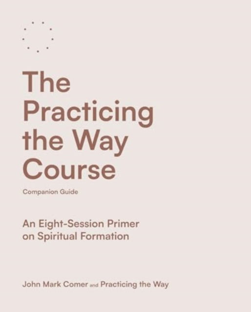 Cover for John Mark Comer · The Practicing the Way Course Companion Guide: An Eight-Session Primer on Spiritual Formation (Taschenbuch) (2024)