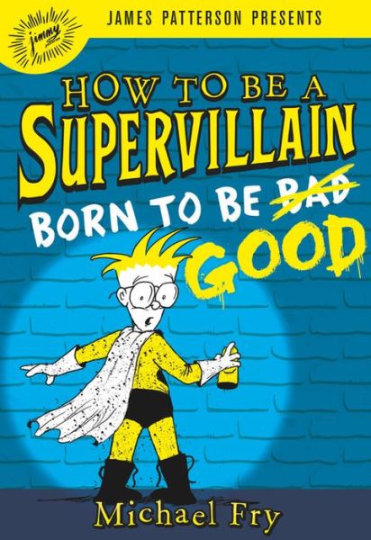 Cover for Michael Fry · How to Be a Supervillain: Born to Be Good - How to Be a Supervillain (Hardcover Book) (2018)