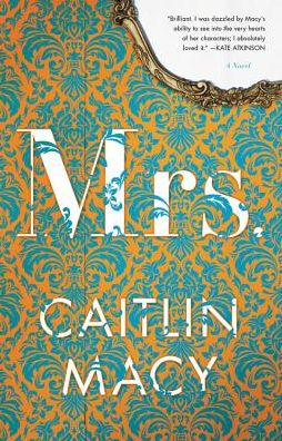 Cover for Caitlin Macy · Mrs.: A Novel (Hardcover Book) (2018)