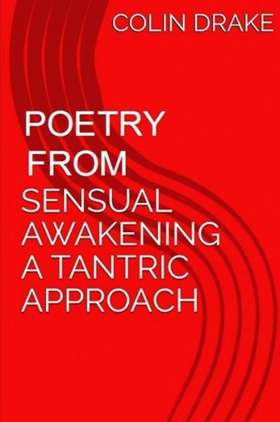 Cover for Colin Drake · Poetry From Sensual Awakening, a Tantric Approach (Paperback Book) (2019)