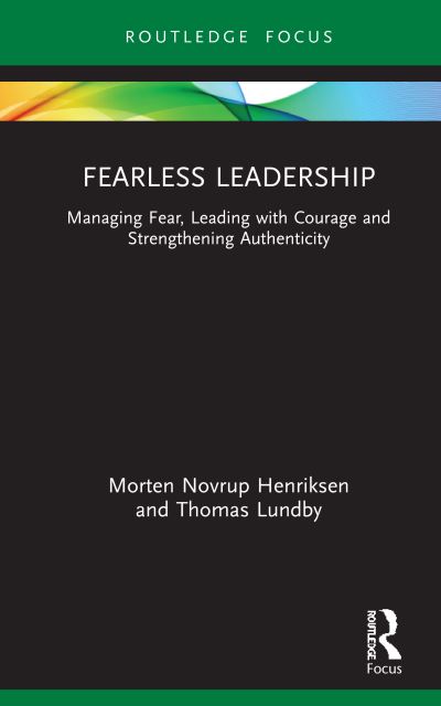 Cover for Morten Henriksen · Fearless Leadership: Managing Fear, Leading with Courage and Strengthening Authenticity - Routledge Focus on Business and Management (Inbunden Bok) (2021)