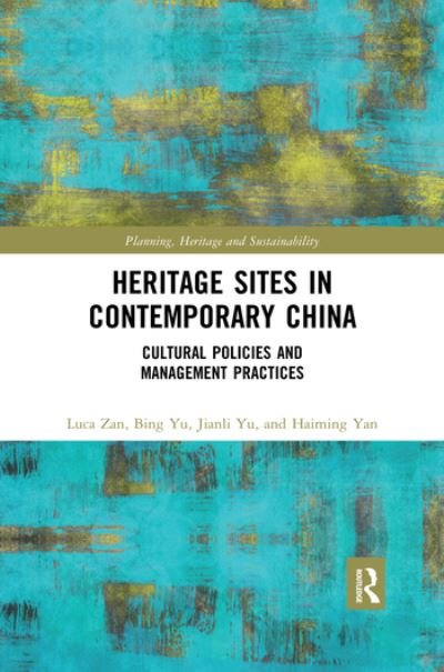 Cover for Zan, Luca (University of Bologna, Italy) · Heritage Sites in Contemporary China: Cultural Policies and Management Practices - Planning, Heritage and Sustainability (Taschenbuch) (2020)
