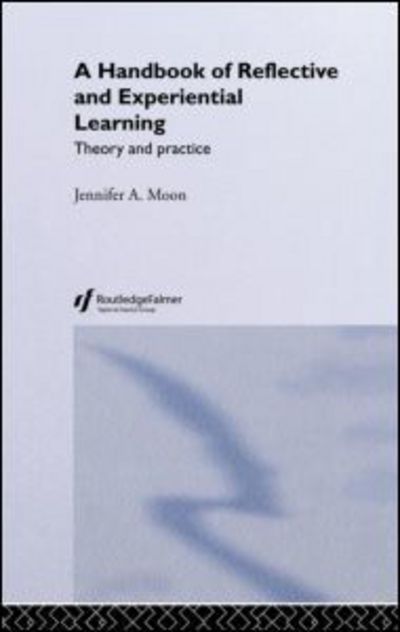 Cover for Jennifer A. Moon · A Handbook of Reflective and Experiential Learning: Theory and Practice (Hardcover Book) (2004)