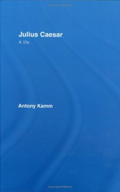 Cover for Antony Kamm · Julius Caesar: A Life (Hardcover Book) (2006)