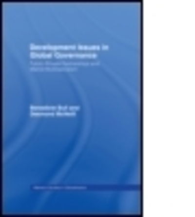 Cover for Bull, Benedicte (University of Oslo, Norway) · Development Issues in Global Governance: Public-Private Partnerships and Market Multilateralism - Routledge Studies in Globalisation (Hardcover Book) (2006)