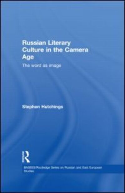 Cover for Stephen Hutchings · Russian Literary Culture in the Camera Age: The Word as Image - BASEES / Routledge Series on Russian and East European Studies (Paperback Book) (2009)