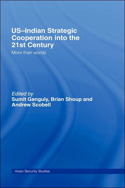 Cover for Sumit Ganguly · US-Indian Strategic Cooperation into the 21st Century: More than Words - Asian Security Studies (Hardcover Book) (2006)