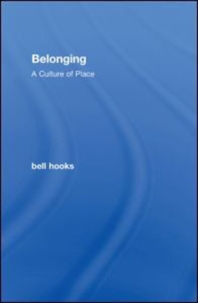 Belonging: A Culture of Place - Bell Hooks - Libros - Taylor & Francis Ltd - 9780415968157 - 21 de octubre de 2008
