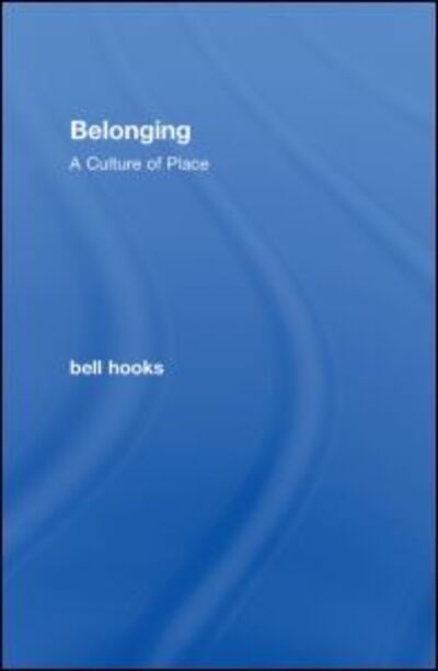 Cover for Bell Hooks · Belonging: A Culture of Place (Gebundenes Buch) (2008)