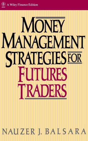 Cover for Balsara, Nauzer J. (Northeastern Illinois University) · Money Management Strategies for Futures Traders - Wiley Finance (Hardcover Book) (1992)