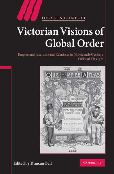 Victorian Visions of Global Order: Empire and International Relations in Nineteenth-Century Political Thought - Ideas in Context - Duncan Bell - Books - Cambridge University Press - 9780521153157 - January 26, 2012