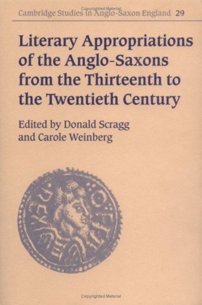 Cover for D G Scragg · Literary Appropriations of the Anglo-Saxons from the Thirteenth to the Twentieth Century - Cambridge Studies in Anglo-Saxon England (Hardcover Book) (2000)